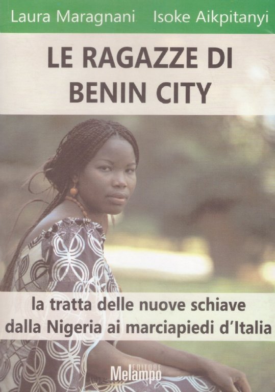 LE RAGAZZE DI BENIN CITY. La tratta delle nuove schiave dalla Nigeria ai marciapiedi d'Italia