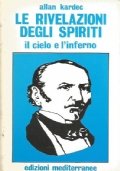 LE RIVELAZIONI DEGLI SPIRITI. Il cielo e l’inferno