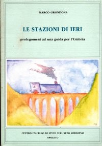 LE STAZIONI DI IERI. Prolegomeni ad una guida per l’Umbria