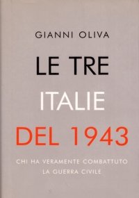 LE TRE ITALIE DEL 1943. Chi ha veramente combattuto la …