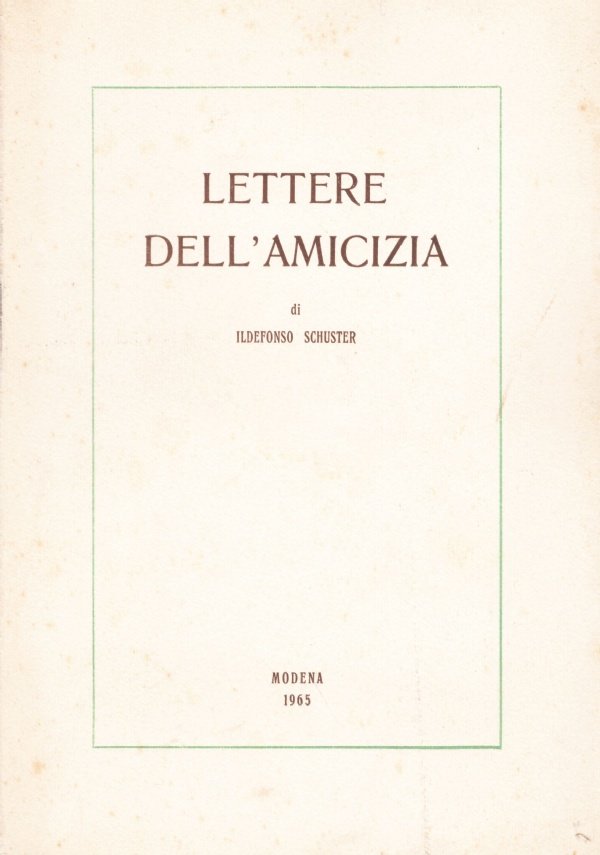LETTERE DELL’AMICIZIA. D. Ildefonso Schuster rivelato nell’epistolario a D. Giuseppe …