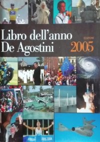 LIBRO DELL’ANNO DE AGOSTINI edizione 2005. Avvenimenti del 2004
