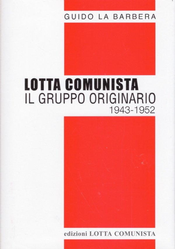 LOTTA COMUNISTA. Il Gruppo Originario 1943-1952