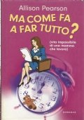 MA COME FA A FAR TUTTO ? Vita impossibile di una mamma che lavora