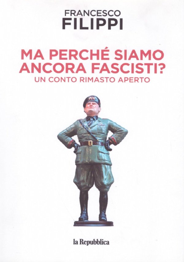 MA PERCHE' SIAMO ANCORA FASCISTI ? Un conto rimasto aperto