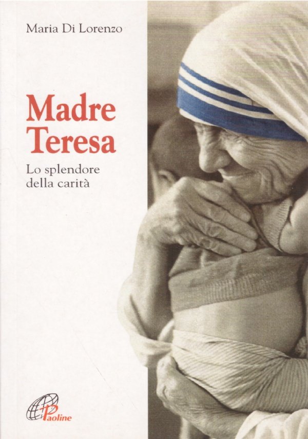 MADRE TERESA. Lo splendore della carità