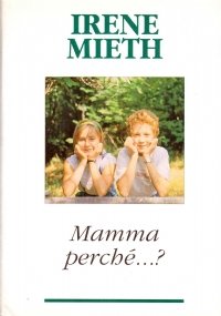 MAMMA PERCHE’.? Come rispondere alle domande difficili dei nostri bambini