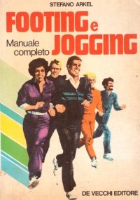 MANUALE COMPLETO DI FOOTING E JOGGING