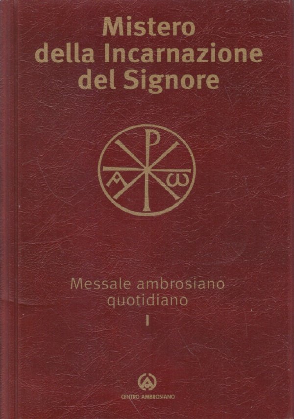 MISTERO DELLA INCARNAZIONE DEL SIGNORE. Messale ambrosiano quotidiano I