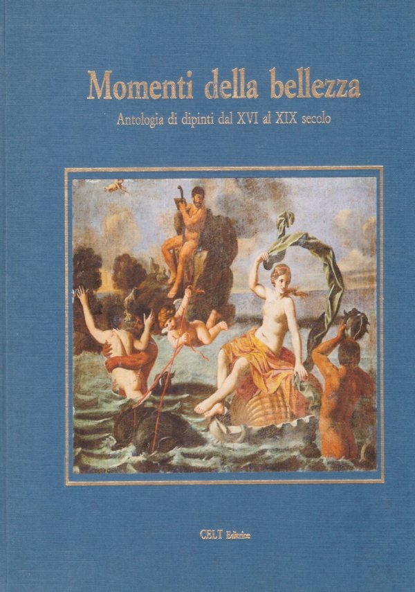 MOMENTI DELLA BELLEZZA. Antologia di dipinti dal XVI al XIX …