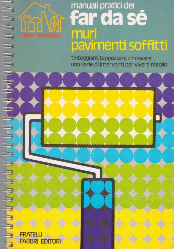 MURI PAVIMENTI SOFFITTI. Tinteggiare, tappezzare, rinnovare, Una serie di interventi …