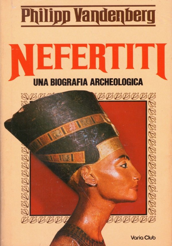 NEFERTITI. Una biografia archeologica