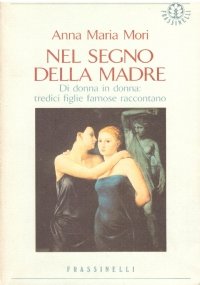 NEL SEGNO DELLA MADRE. Di donna in donna: tredici figlie …