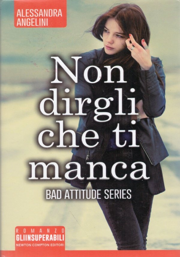 NON DIRGLI CHE TI MANCA. Bad attitude series