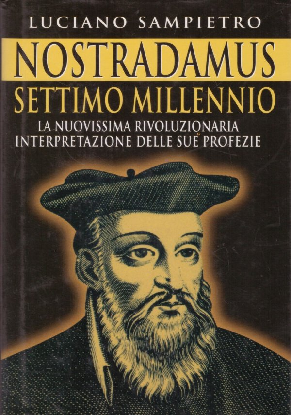 NOSTRADAMUS SETTIMO MILLENNIO. La nuovissima rivoluzionaria interpretazione delle sue profezie