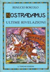 NOSTRADAMUS. Ultime rivelazioni