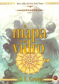 O MAPA DE VIDRO. Mapmakers Livro 1