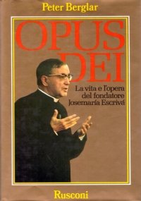 OPUS EDEI. La vita e l’opera del fondatore Josemaria Escrivà