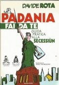 PADANIA FAI DA TE. Guida pratica alla secessiùn