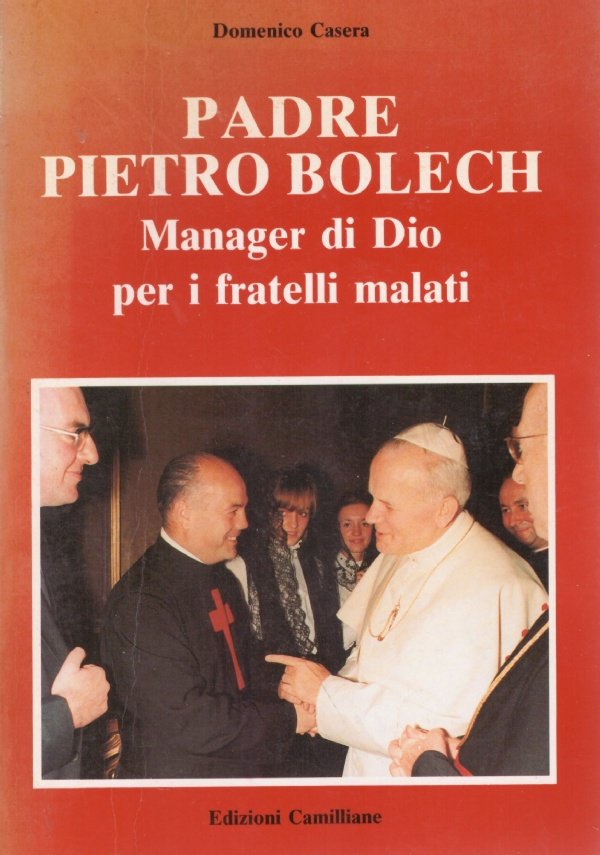 PADRE PIETRO BOLECH. Manager di Dio per i fratelli malati