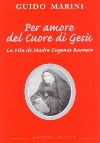 PER AMORE DEL CUORE DI GESU’. La vita di Madre …