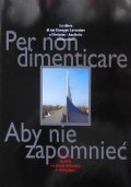 PER NON DIMETICARE: La chiesa di San Giuseppe Lavoratore a Oswiecim, Auschwitz - ABY NIE ZAPOMNIEC: Kosciol sw. Josefa Robotnika w Oswiecimiu