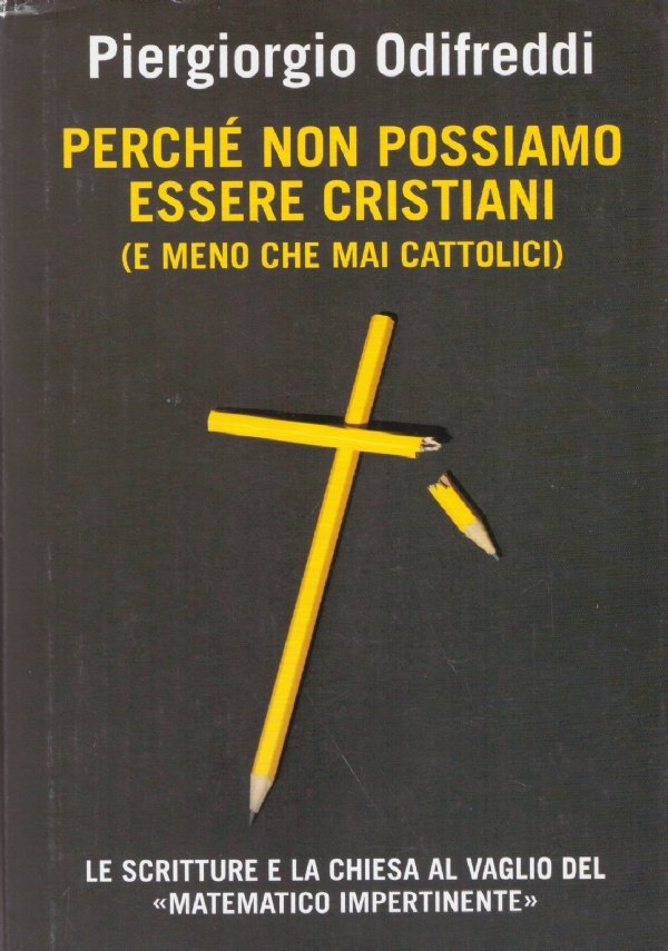 PERCHE’ NON POSSIAMO ESSERE CRISTIANI (E MENO CHE MAI CATTOLICI)