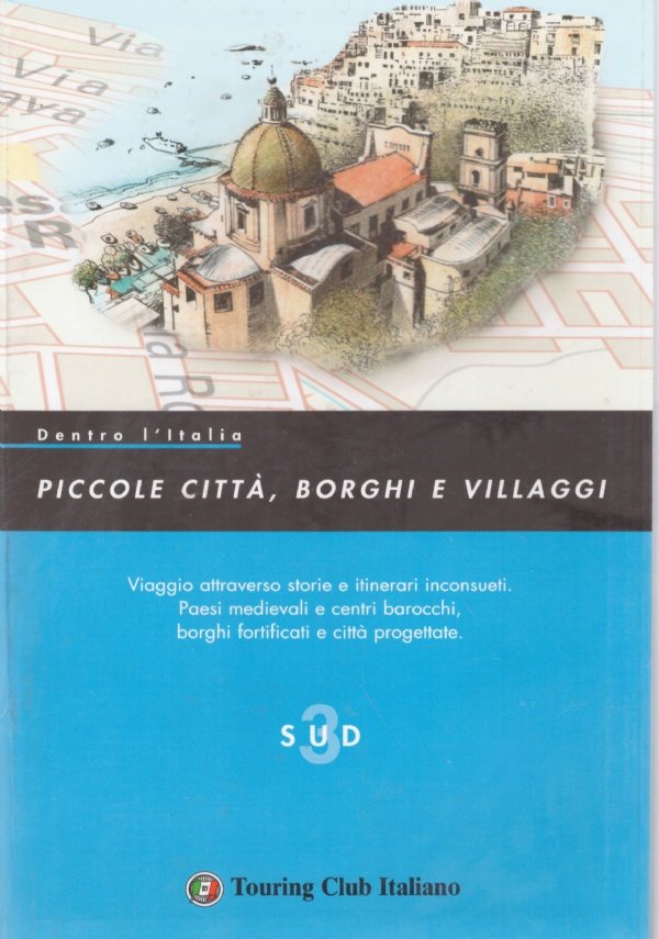 PICCOLE CITTA’, BORGHI E VILLAGGI: SUD. Viaggio attraverso storie e …