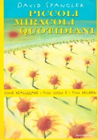PICCOLI MIRACOLI QUOTIDIANI. Come realizzare i tuoi sogni e i …