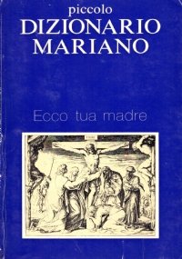 PICCOLO DIZIONARIO MARIANO. Ecco tua madre