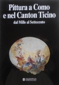 PITTURA A COMO E NEL CANTON TICINO dal Mille al …