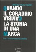 QUANDO IL CORAGGIO CAMBIA LA STORIA DI UNA MARCA. Casi …