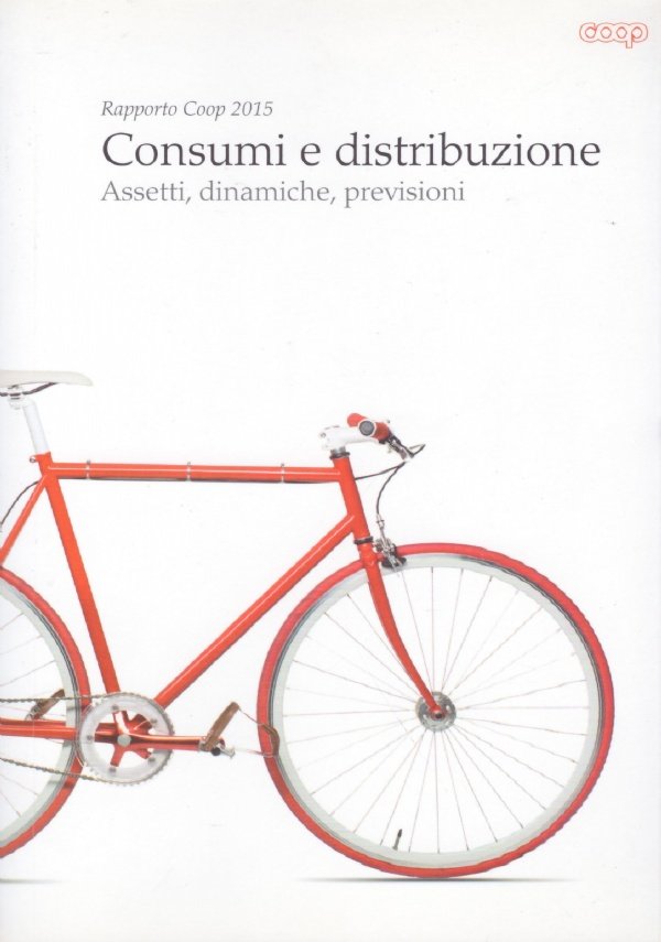 Rapporto Coop 2015. CONSUMI E DISTRIBUZIONE. Assetti, dinamiche, previsioni