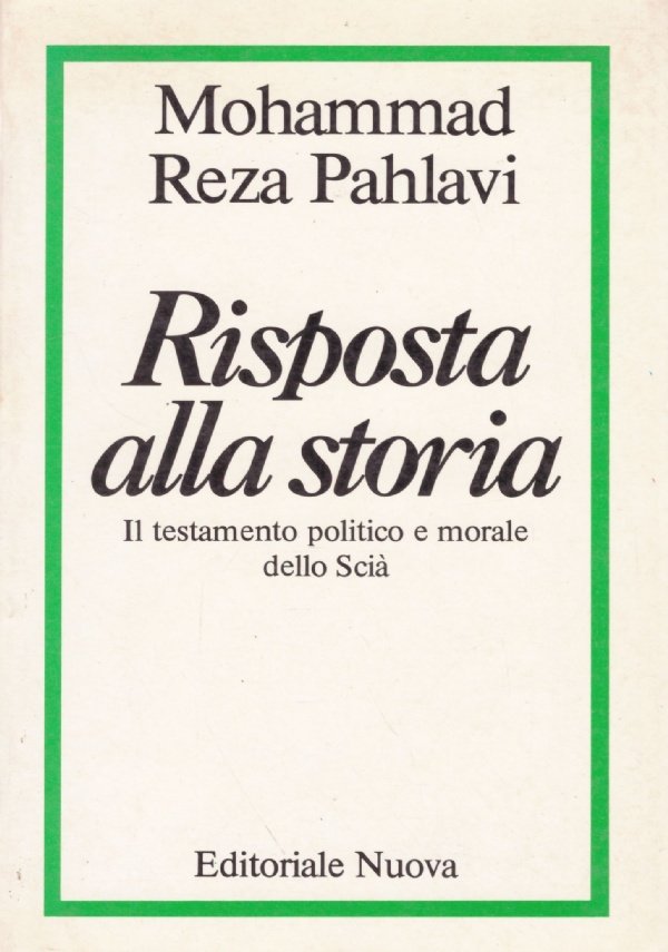 RISPOSTA ALLA STORIA. Il testamento politico e morale dello Scià