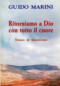 RITORNIAMO A DIO CON TUTTO IL CUORE. Tempo di Quaresima