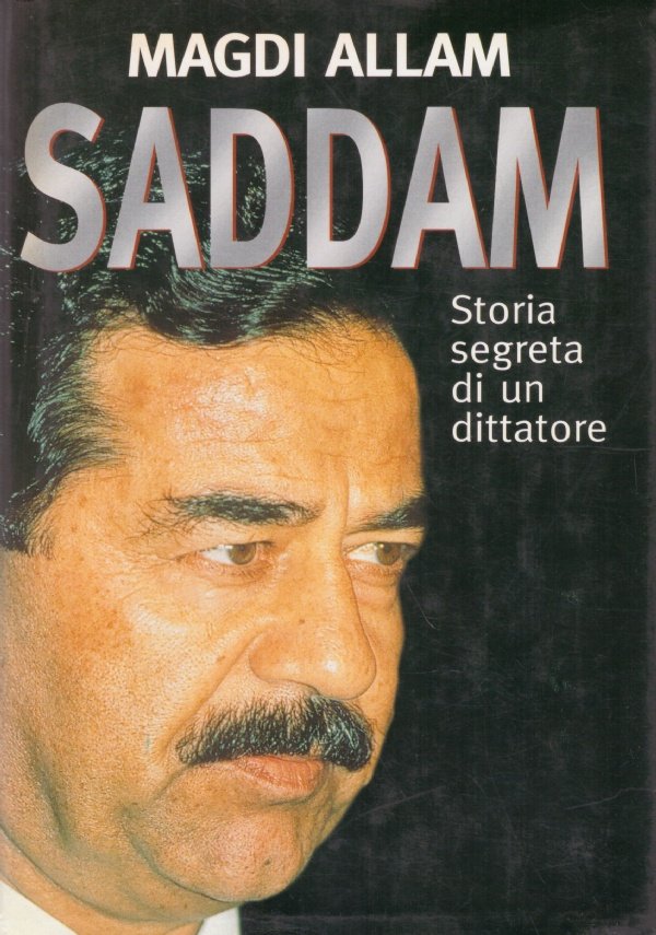 SADDAM. Storia segreta di un dittatore