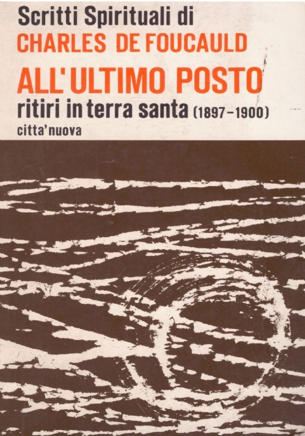 Scritti spirituali di Charles De Foucauld: ALL'ULTIMO POSTO. Ritiri in …