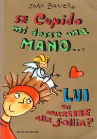 SE CUPIDO MI DESSE UNA MANO. LUI MI AMEREBBE ALLA …