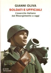 SOLDATI E UFFICIALI. L’esercito italiano dal Risorgimento a oggi