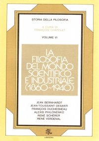 Storia della Filosofia volume VI°: LA FILOSOFIA DEL MONDO SCIENTIFICO E INDUSTRIALE (1860-1940)