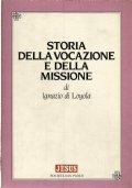 STORIA DELLA VOCAZIONE E DELLA MISSIONE DI IGNAZIO DI LOYOLA