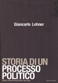 STORIA DI UN PROCESSO POLITICO. Giudici contro Berlusconi (1994-2002)
