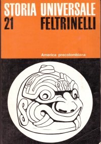 Storia Universale Feltrinelli n. 21: AMERICA PRECOLOMBIANA
