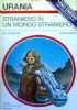 STRANIERO IN UN MONDO STRANIERO (Urania n. 1265)
