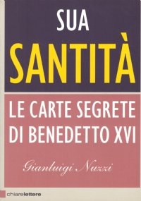 SUA SANTITA’. Le carte segrete di Benedetto XVI