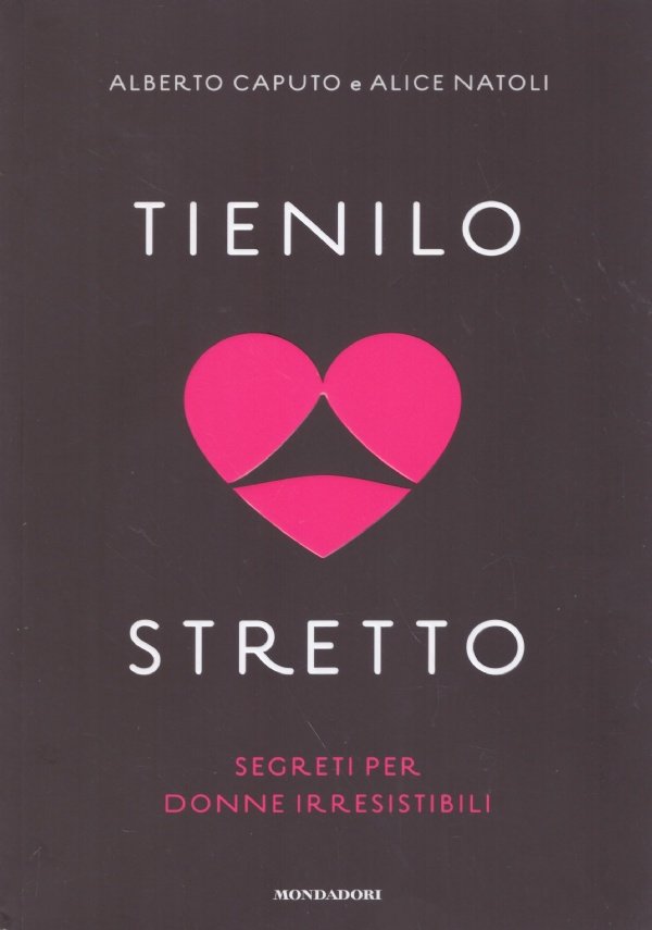 TIENILO STRETTO. Segreti per donne irresistibili