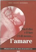 TRA IL DIRE E IL FARE C’E’ DI MEZZO.L’AMARE. Riflessioni …