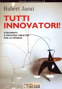 TUTTI INNOVATORI ! Strumenti e processi creativi per le imprese