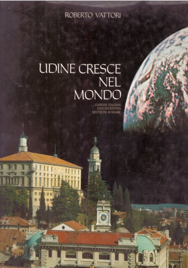 UDINE CRESCE NEL MONDO. Edizione italiana, English edition, Deutsche ausgabe