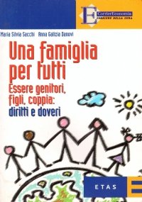 UNA FAMIGLIA PER TUTTI. Essere genitori, figli, coppia: diritti e …